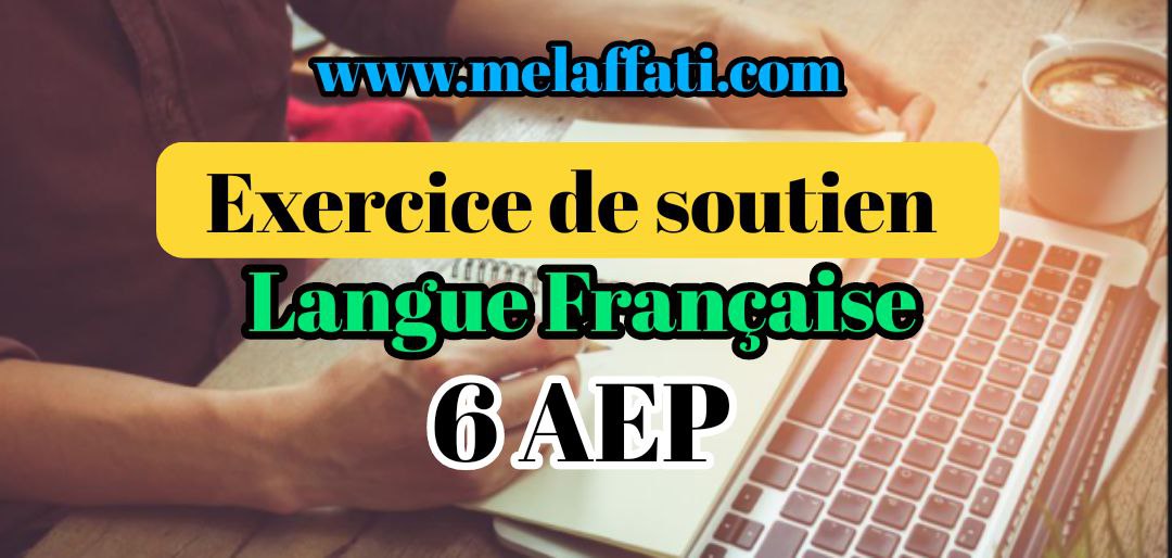 Exercice de soutien - Langue française 6AEP 2022 Exercice de soutien - Langue française 6AEP 2022